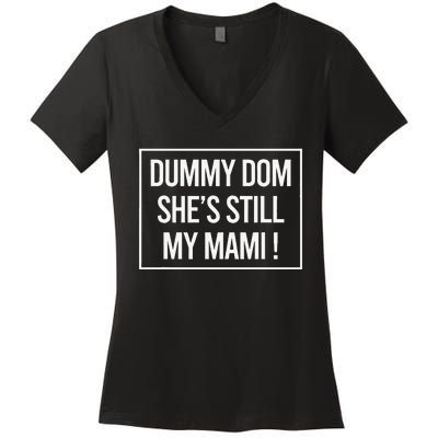 Dummy Dom SheS Still My Mami! Family Mother Mom Funny Women's V-Neck T-Shirt