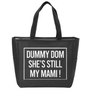 Dummy Dom SheS Still My Mami! Family Mother Mom Funny Zip Tote Bag