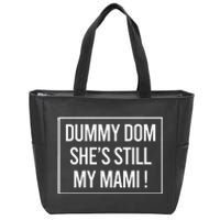 Dummy Dom SheS Still My Mami! Family Mother Mom Funny Zip Tote Bag