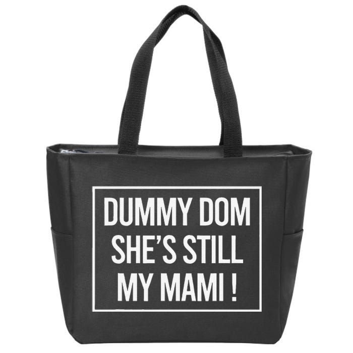 Dummy Dom SheS Still My Mami! Family Mother Mom Funny Zip Tote Bag