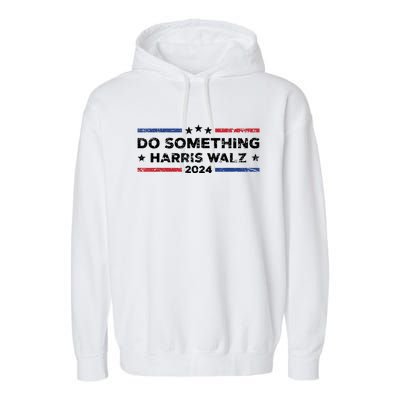 Dnc Do Something Kamala Harris Walz 2024 President Campaign Garment-Dyed Fleece Hoodie