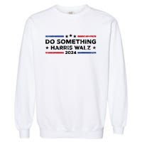 Dnc Do Something Kamala Harris Walz 2024 President Campaign Garment-Dyed Sweatshirt