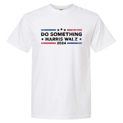 Dnc Do Something Kamala Harris Walz 2024 President Campaign Garment-Dyed Heavyweight T-Shirt