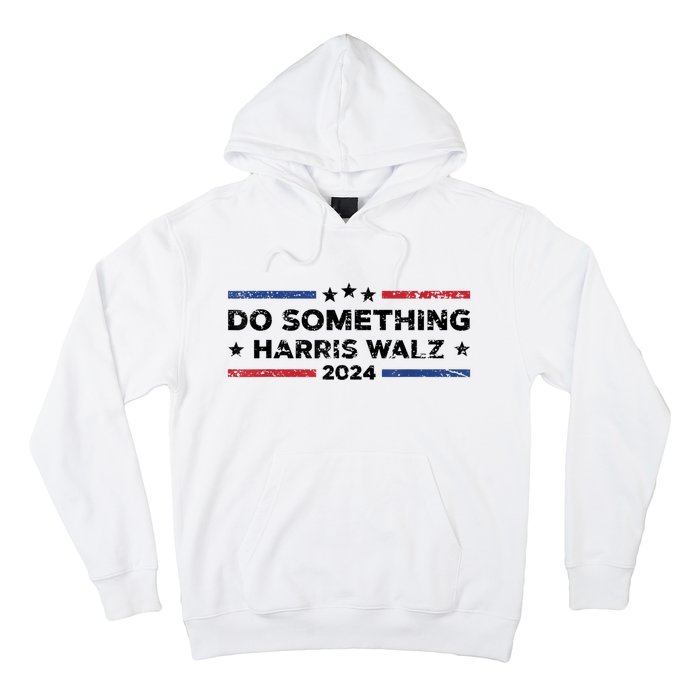 Dnc Do Something Kamala Harris Walz 2024 President Campaign Hoodie