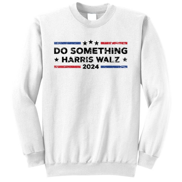 Dnc Do Something Kamala Harris Walz 2024 President Campaign Sweatshirt