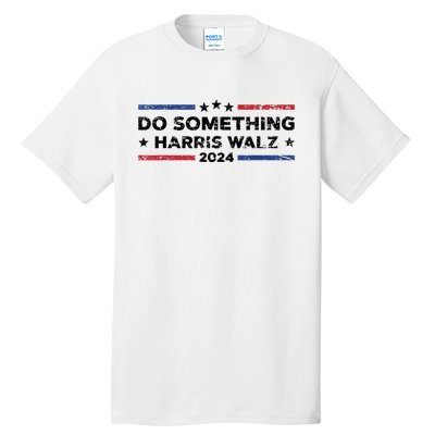 Dnc Do Something Kamala Harris Walz 2024 President Campaign Tall T-Shirt