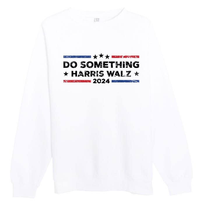 Dnc Do Something Kamala Harris Walz 2024 President Campaign Premium Crewneck Sweatshirt