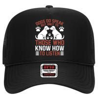 DOGS DO SPEAK BUT ONLY TO THOSE WHO KNOW HOW TO LISTEN High Crown Mesh Back Trucker Hat