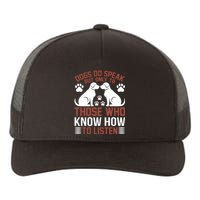 DOGS DO SPEAK BUT ONLY TO THOSE WHO KNOW HOW TO LISTEN Yupoong Adult 5-Panel Trucker Hat