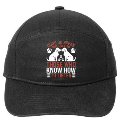 DOGS DO SPEAK BUT ONLY TO THOSE WHO KNOW HOW TO LISTEN 7-Panel Snapback Hat