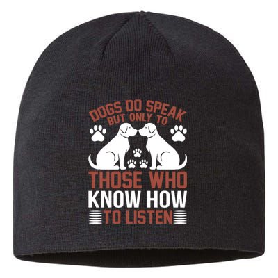 DOGS DO SPEAK BUT ONLY TO THOSE WHO KNOW HOW TO LISTEN Sustainable Beanie