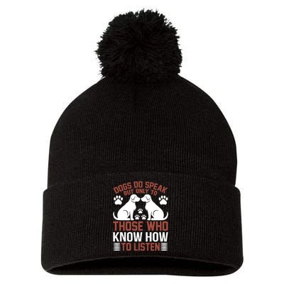 DOGS DO SPEAK BUT ONLY TO THOSE WHO KNOW HOW TO LISTEN Pom Pom 12in Knit Beanie