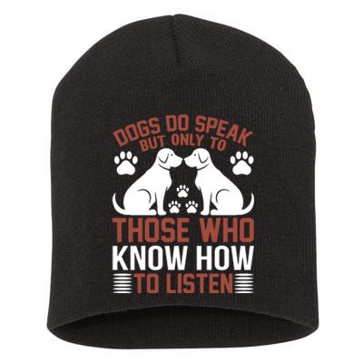 DOGS DO SPEAK BUT ONLY TO THOSE WHO KNOW HOW TO LISTEN Short Acrylic Beanie