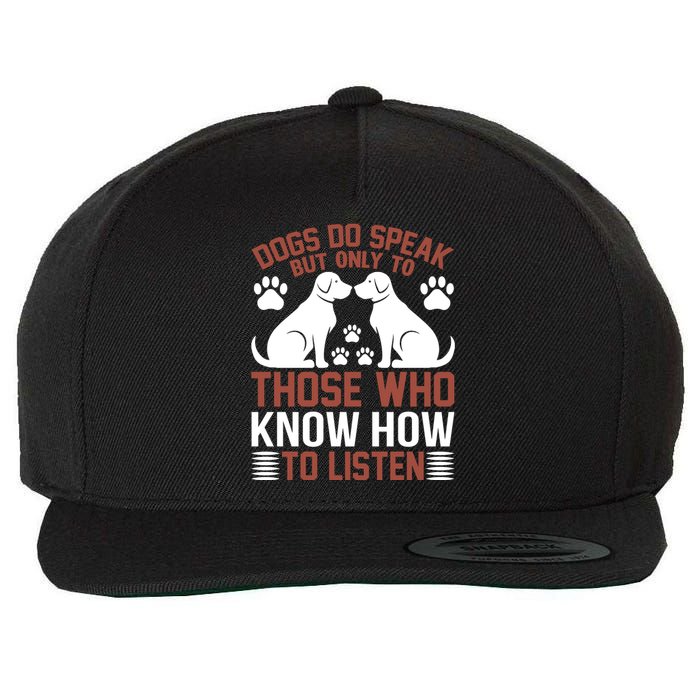 DOGS DO SPEAK BUT ONLY TO THOSE WHO KNOW HOW TO LISTEN Wool Snapback Cap