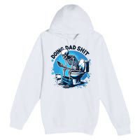 Doing Dad Shit Funny Dad Dad Life Premium Pullover Hoodie