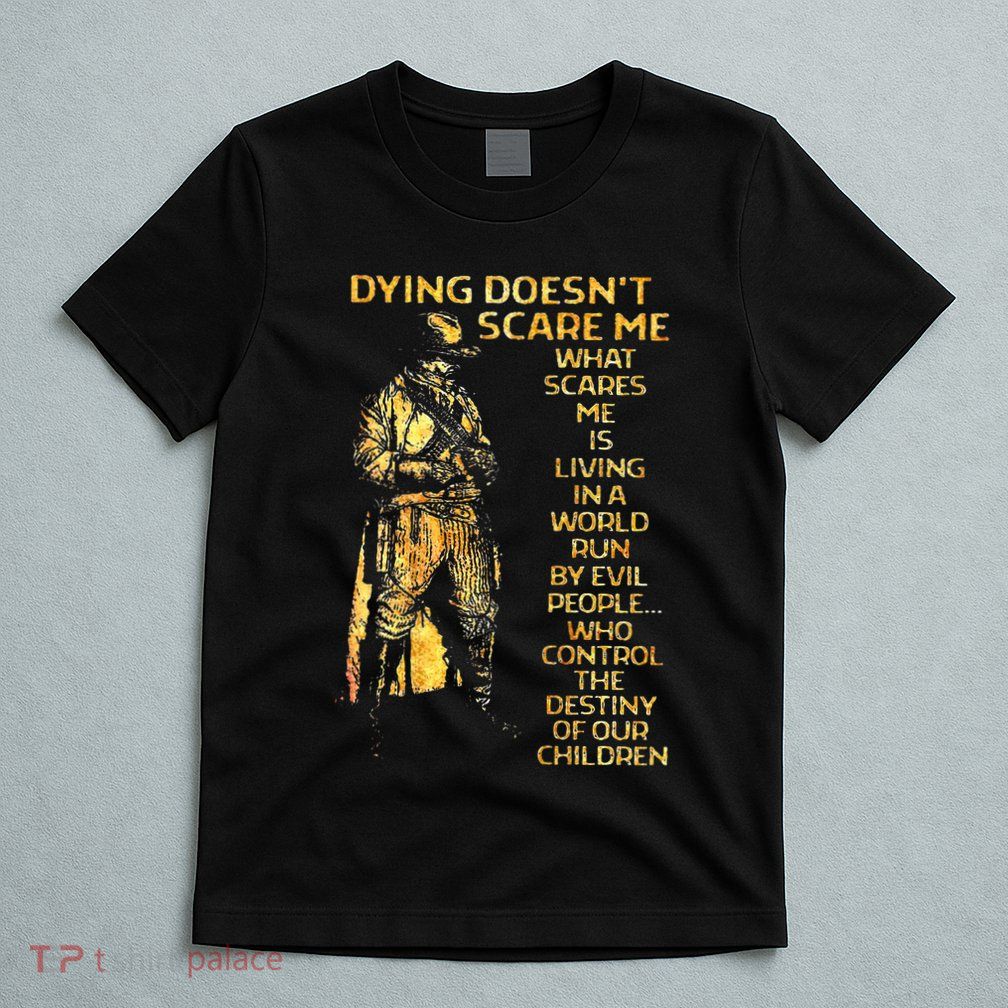 Dying DoesnT Scare Me What Scares Me T-Shirt