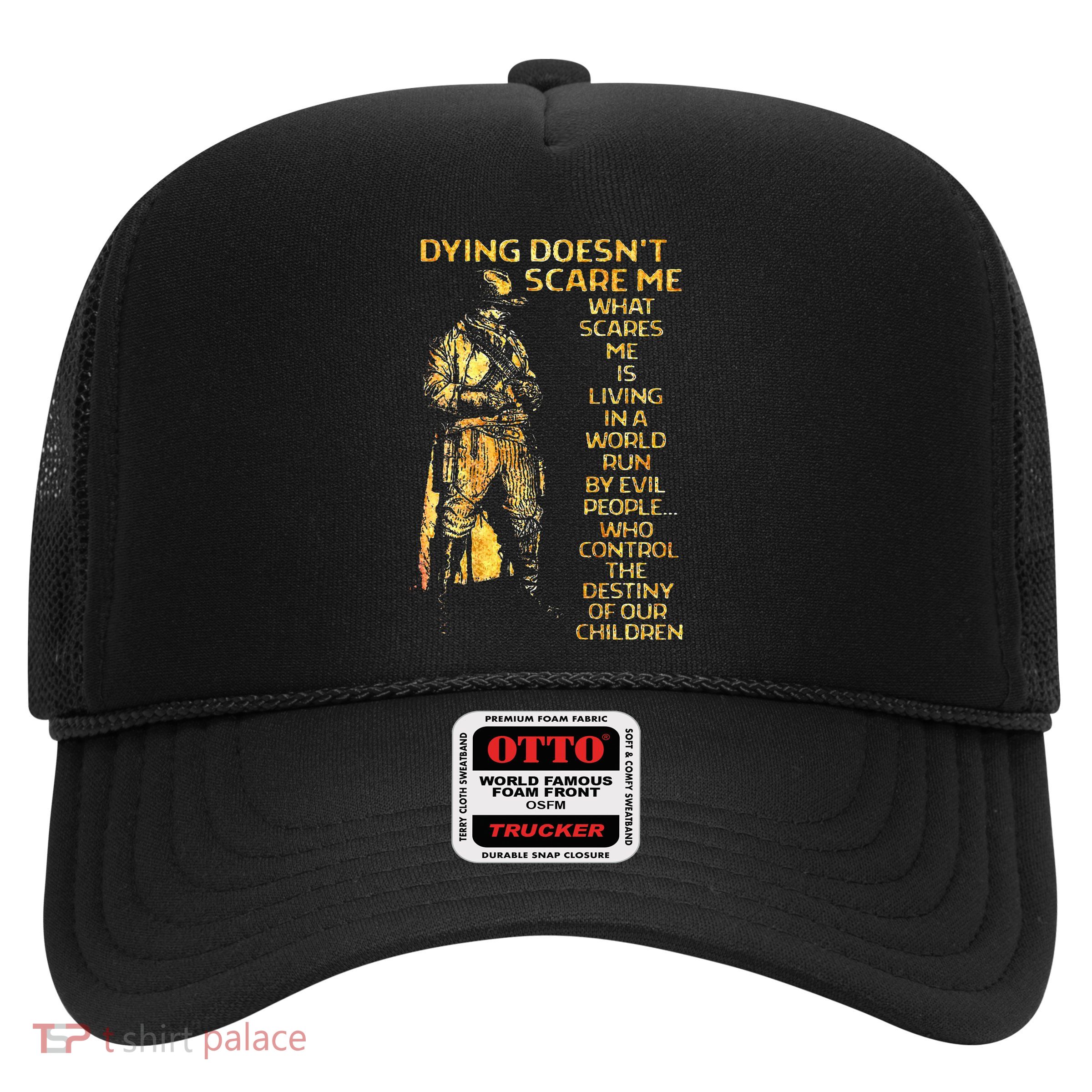 Dying DoesnT Scare Me What Scares Me Trucker Hat