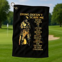 Dying DoesnT Scare Me What Scares Me Golf Towel