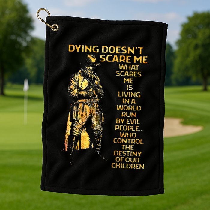 Dying DoesnT Scare Me What Scares Me Golf Towel