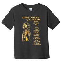 Dying DoesnT Scare Me What Scares Me Toddler T-Shirt
