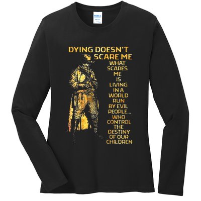 Dying DoesnT Scare Me What Scares Me Ladies Long Sleeve Shirt