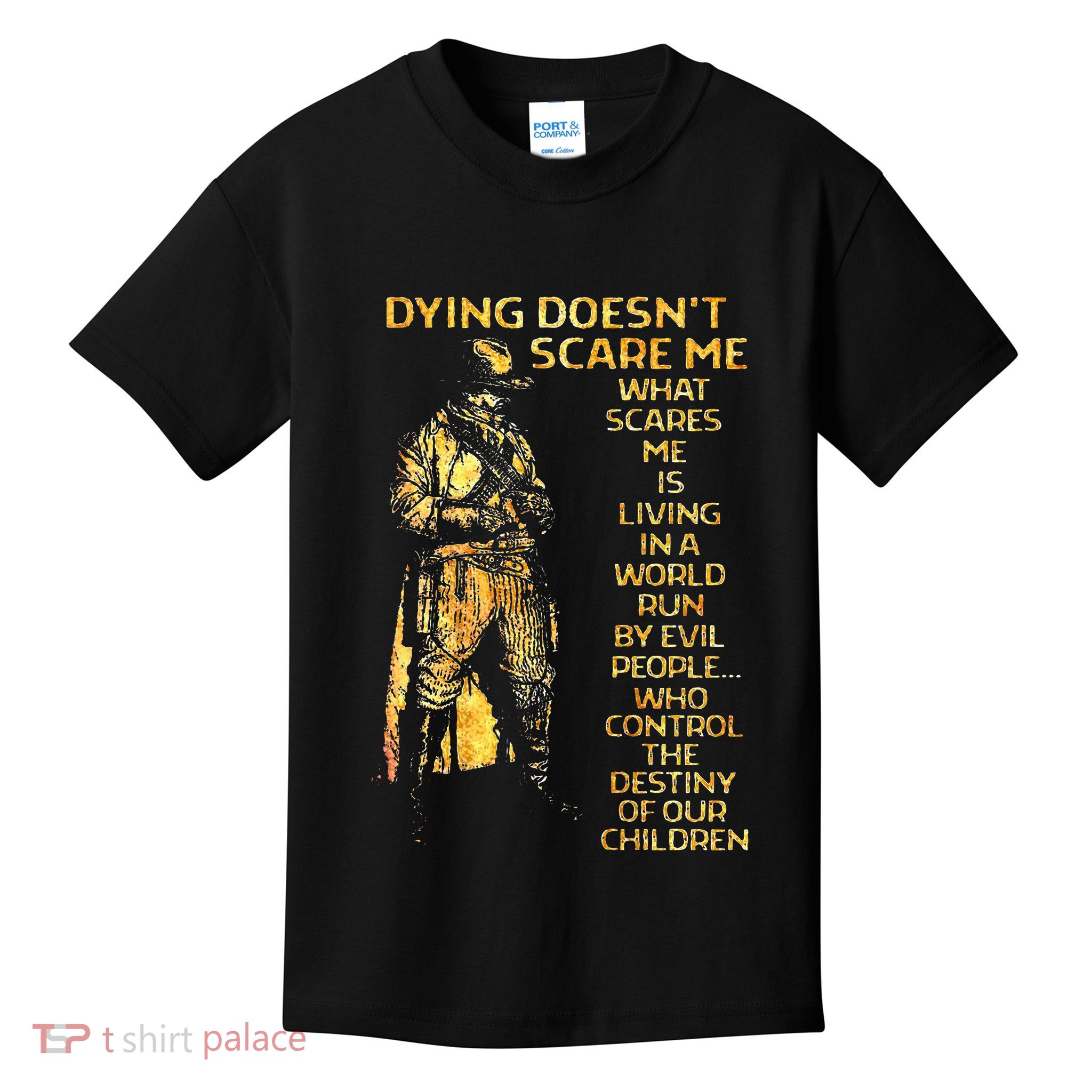Dying DoesnT Scare Me What Scares Me Kids T-Shirt