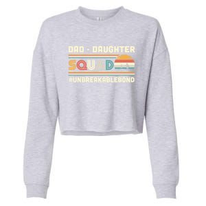 Dad Daughter Squad Unbreakable Bond FatherS Day Gift Great Gift Cropped Pullover Crew