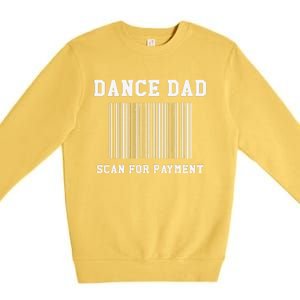 Dance Dad Scan For Payment Dancer Father Dancing Joke Premium Crewneck Sweatshirt