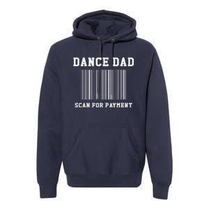 Dance Dad Scan For Payment Dancer Father Dancing Joke Premium Hoodie