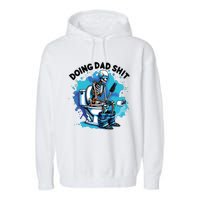 Doing Dad Shit Funny Dad FatherS Day Garment-Dyed Fleece Hoodie