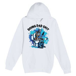 Doing Dad Shit Funny Dad FatherS Day Premium Pullover Hoodie