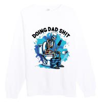 Doing Dad Shit Funny Dad FatherS Day Premium Crewneck Sweatshirt