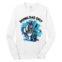 Doing Dad Shit Funny Dad FatherS Day Tall Long Sleeve T-Shirt