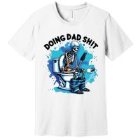 Doing Dad Shit Funny Dad FatherS Day Premium T-Shirt