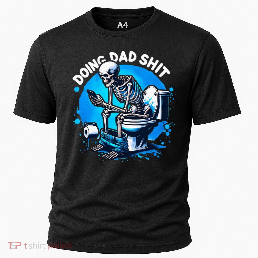 Doing Dad Shit Dad Joke Skeleton Dad Funny Dad Fathers Day Performance Shirt