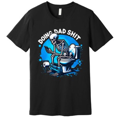 Doing Dad Shit Dad Joke Skeleton Dad Funny Dad Fathers Day Premium T-Shirt