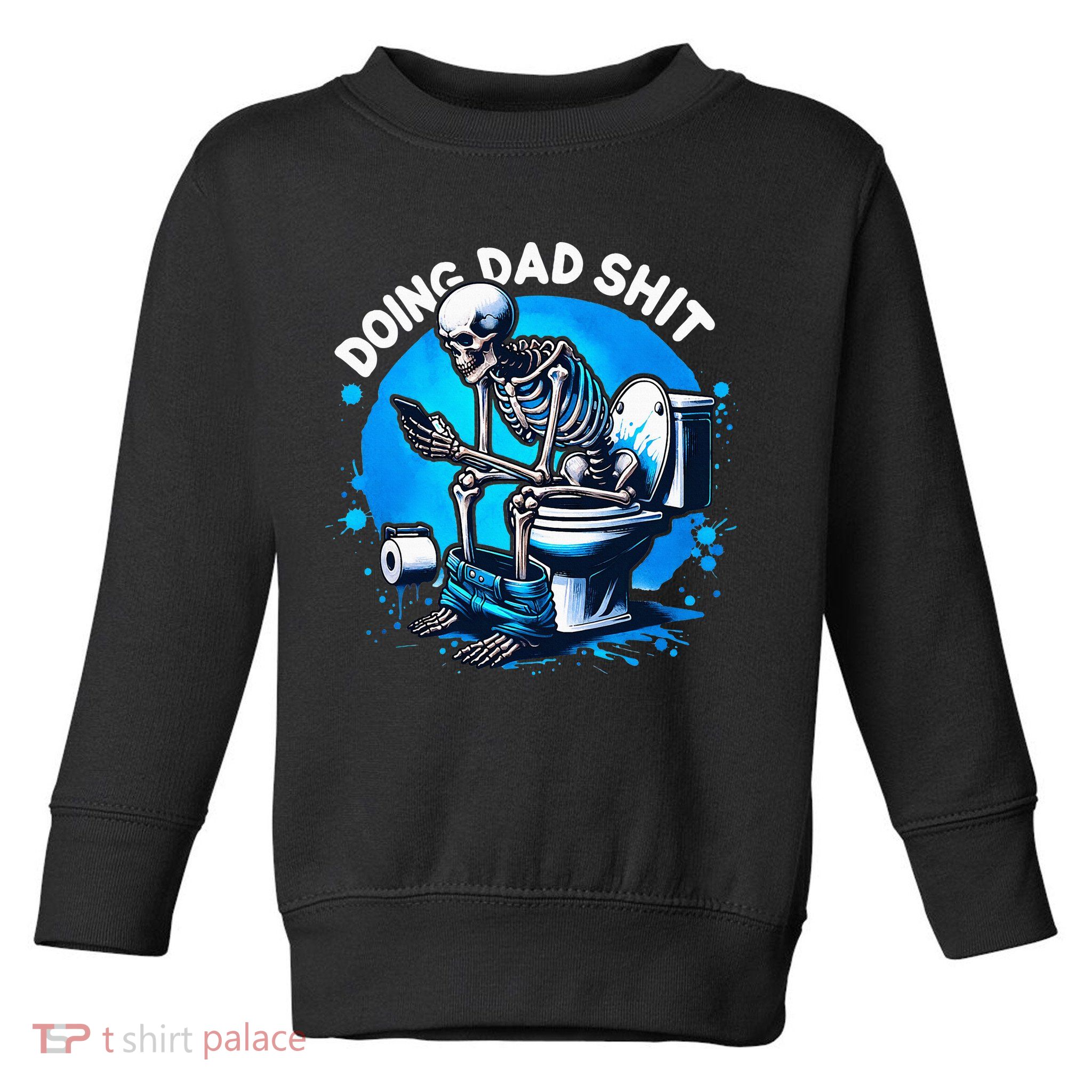 Doing Dad Shit Dad Joke Skeleton Dad Funny Dad Fathers Day Toddler Sweatshirt