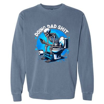 Doing Dad Shit Dad Joke Skeleton Dad Funny Dad Fathers Day Garment-Dyed Sweatshirt