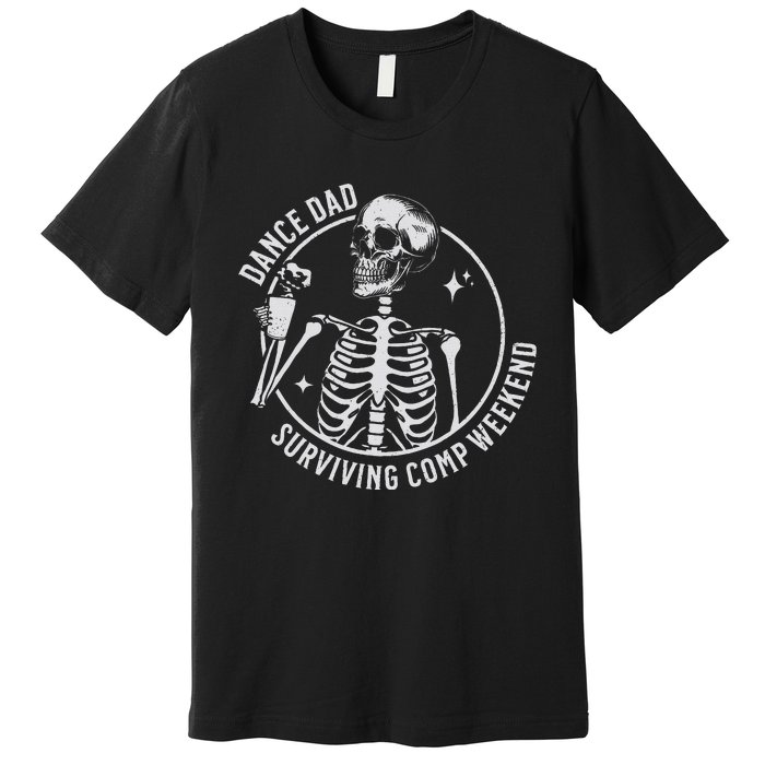 Dance Dad Surviving Comp Weekend Skeleton Coffee Premium T-Shirt