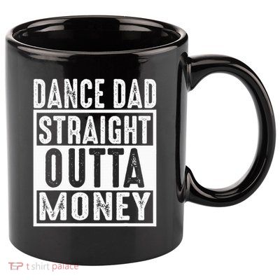 Dance Dad Straight Outta Money 11oz C Handle Ceramic Mug