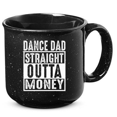 Dance Dad Straight Outta Money 15oz Campfire Ceramic Mug