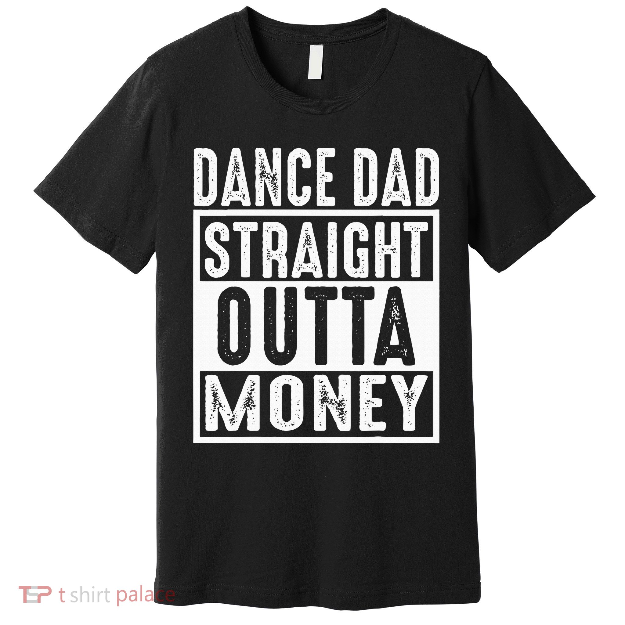 Dance Dad Straight Outta Money Premium T-Shirt