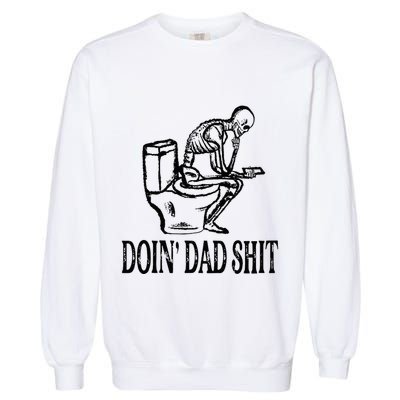 Doing Dad Shit Funny Skeleton Dad Joke Garment-Dyed Sweatshirt