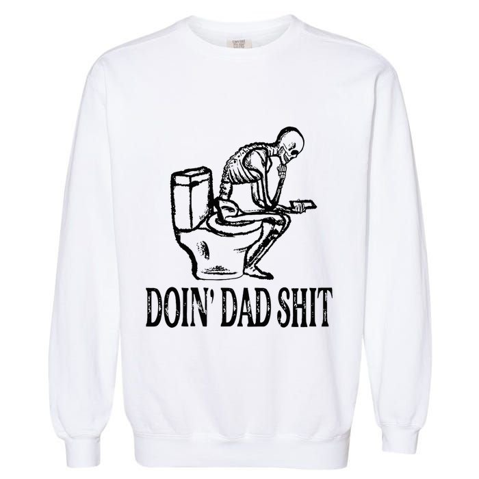 Doing Dad Shit Funny Skeleton Dad Joke Garment-Dyed Sweatshirt