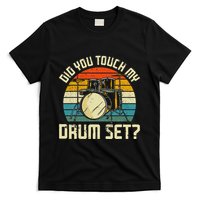 Drummer Drum Set Vintage Retro Did You Touch My Drum Set T-Shirt