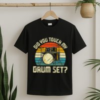 Drummer Drum Set Vintage Retro Did You Touch My Drum Set T-Shirt