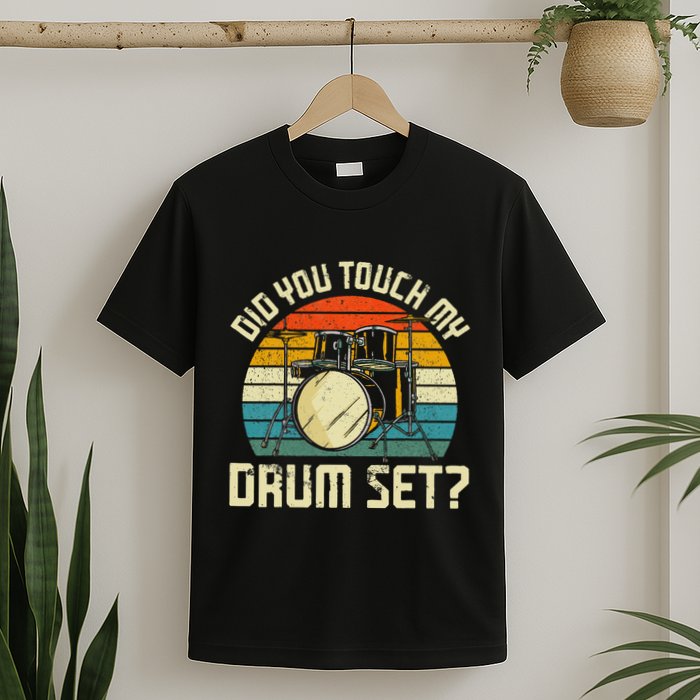 Drummer Drum Set Vintage Retro Did You Touch My Drum Set T-Shirt