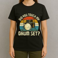 Drummer Drum Set Vintage Retro Did You Touch My Drum Set T-Shirt