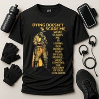 Dying Doesnt Scare Me What Scares Me Performance Shirt