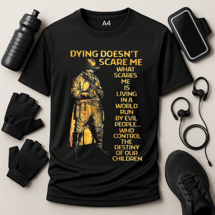 Dying Doesnt Scare Me What Scares Me Performance Shirt